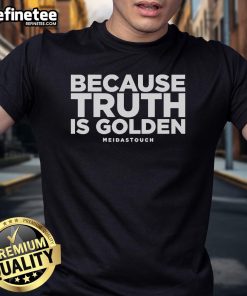 Official Because Truth Is Golden Meidastouch T-Shirt featuring a bold design and vibrant colors, perfect for expressing your beliefs.