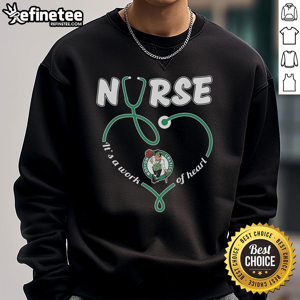 Official Boston Celtics Nurse It'S A Work Of Heart Sweatshirt Official Boston Celtics 'Nurse It's A Work Of Heart' sweatshirt showcasing team pride and comfort.