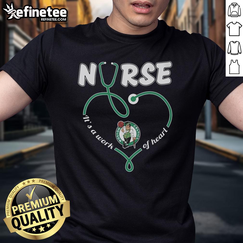 Official Boston Celtics Nurse It'S A Work Of Heart T Shirt Official Boston Celtics Nurse 'It's A Work Of Heart' T-Shirt featuring team colors and logo, perfect for fans and healthcare workers.
