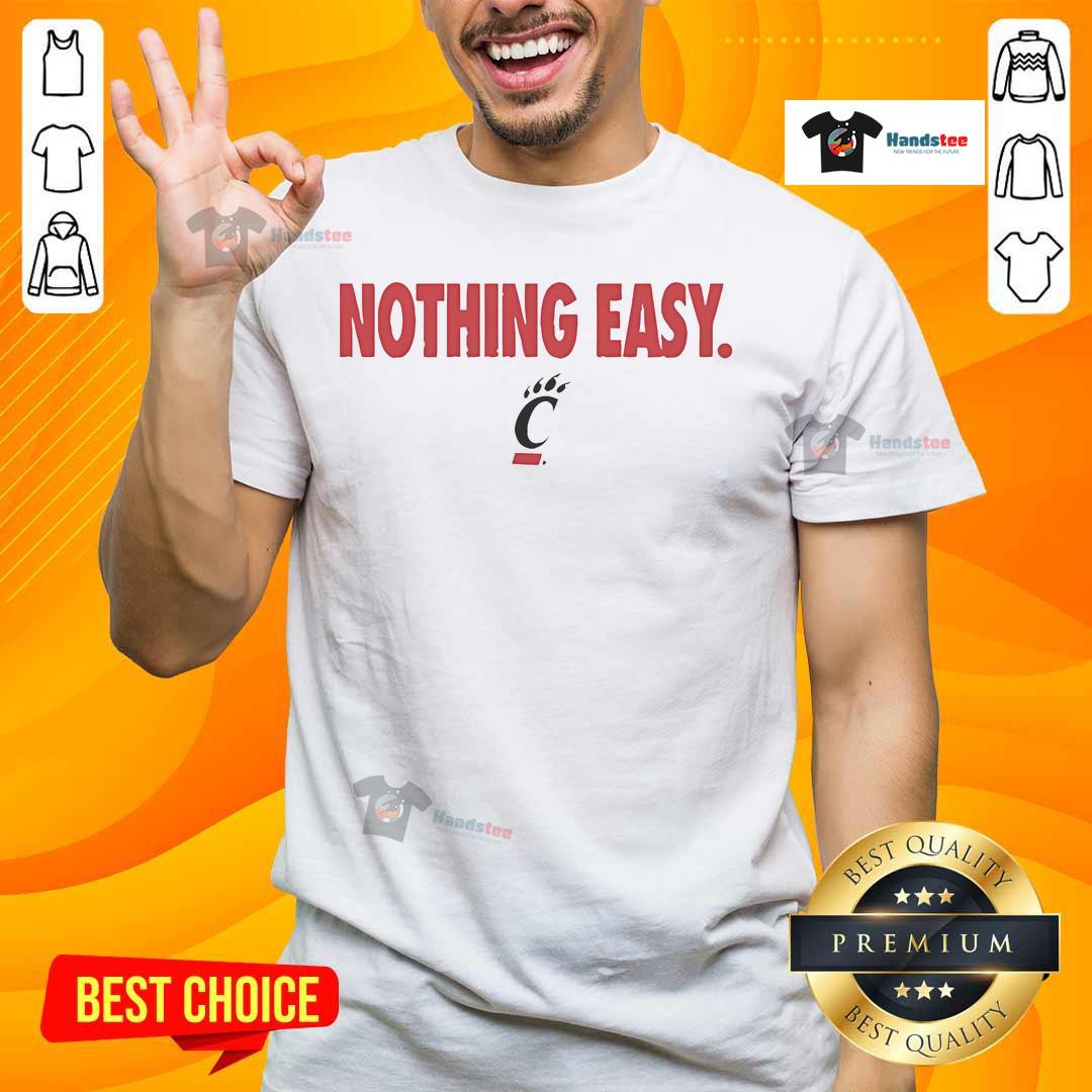 Official Cincinnati Bearcats Nothing Easy T Shirt Alt Text: Official Cincinnati Bearcats Nothing Easy T-Shirt featuring bold logo and sporty design for fans and athletes.