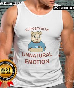 Cartoon bear wearing a tank top with the phrase Curiosity Is An Unnatural Emotion in a playful design.