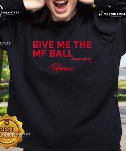 Official Derik Queen 'Give Me The MF Ball' sweatshirt featuring bold text design, perfect for sports fans and casual wear.