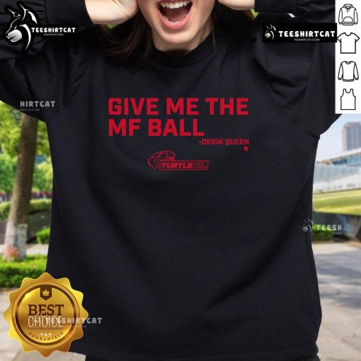 Official Derik Queen 'Give Me The MF Ball' sweatshirt featuring bold text design, perfect for sports fans and casual wear.