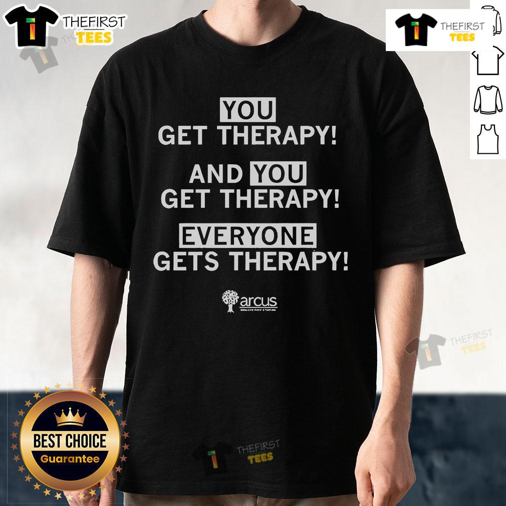 Official Everyone Gets Therapy And You Get Therapy Everyone Gets Therapy T-Shirt Alt Text: Official 'Everyone Gets Therapy' T-Shirt promoting mental health awareness and support for therapy.