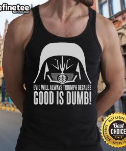 Official Evil Will Always Triumph Because Good Is Dumb Star Wars Tank Top featuring iconic quote and stylish design.
