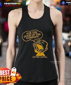 Entry Level Tank Top with 'For The Good Of The Company' slogan, perfect for casual wear and team events.