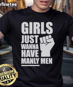 Official Girls Just Wanna Have Manly Men T-Shirt, featuring a bold graphic design perfect for fun, casual wear.