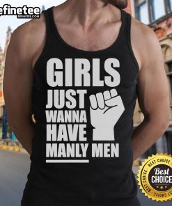 Official Girls Just Wanna Have Manly Men Tank Top featuring bold graphics and a stylish fit for trendy women.