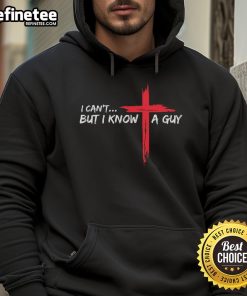 Funny Christian hoodie featuring the phrase I Can't, But I Know A Guy with a cross design, perfect for casual wear.