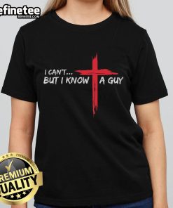 Funny Christian ladies tee featuring 'I Can't But I Know A Guy' with a cross design, perfect for casual faith expressions.