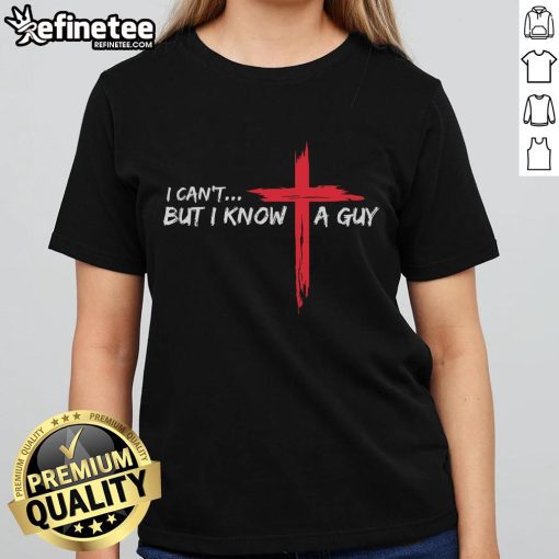 Funny Christian ladies tee featuring 'I Can't But I Know A Guy' with a cross design, perfect for casual faith expressions.