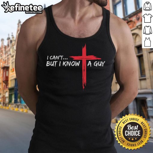 Funny Christian tank top featuring I Can't, But I Know A Guy with a Jesus cross design, perfect for casual wear.