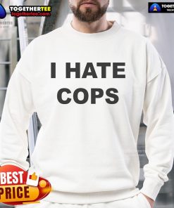 Official I Hate Cops funny sweatshirt design featuring bold text, perfect for expressing anti-police sentiments.