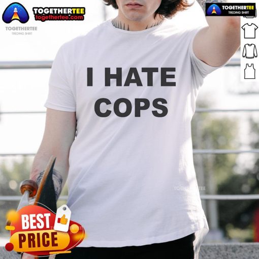 Alt Text: Official I Hate Cops Funny T-Shirt design featuring bold text that humorously expresses anti-cop sentiment.