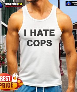 Alt Text: Official I Hate Cops funny tank top design featuring bold text, perfect for expressing anti-police sentiment.