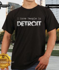 Official I Have People In Detroit T-Shirt featuring bold graphic design, perfect for Detroit fans and city pride.