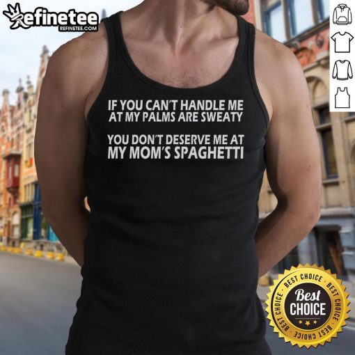 Official tank top featuring the phrase 'If you can't handle me at my palms are sweaty, you don't deserve me at my mom's spaghetti.'
