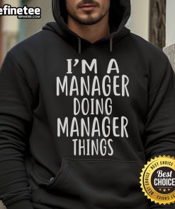 Alt Text: Official I'm A Manager Doing Manager Things Hoodie in black, perfect for professionals showcasing their leadership style.