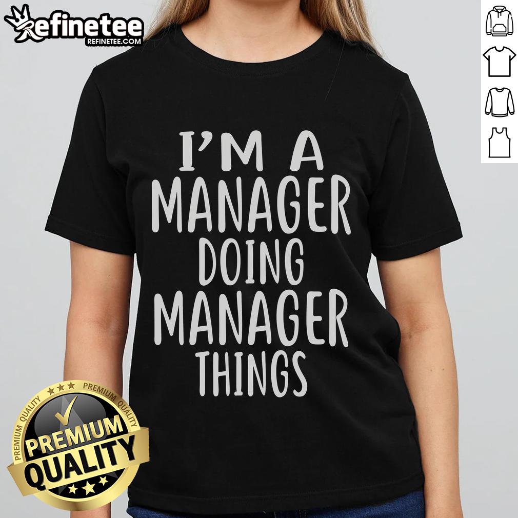 Official I'M A Manager Doing Manager Things Ladies Tee Official I'm A Manager Doing Manager Things Ladies Tee showcasing a stylish design for empowered female managers.