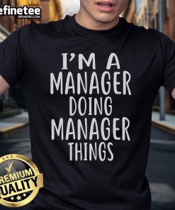 Alt Text: Official I'M A Manager Doing Manager Things T-Shirt featuring a stylish design perfect for managers in any setting.