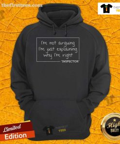 Official 'I'm Not Arguing, I'm Just Explaining Why I'm Right' Inspector hoodie in stylish design, perfect for casual wear.
