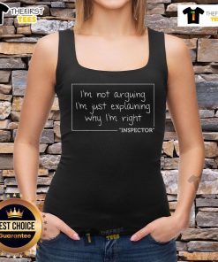 Official 'I'm Not Arguing, I'm Just Explaining Why I'm Right' Inspector tank top design for casual wear enthusiasts.