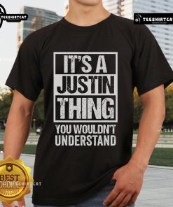 Official It's A Justin Thing You Wouldn't Understand T-Shirt showcasing a stylish design for fans of Justin.