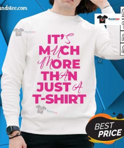 Alt Text: Official 'It's Much More Than Just A Sweatshirt' featuring a stylish design and comfortable fit for everyday wear.