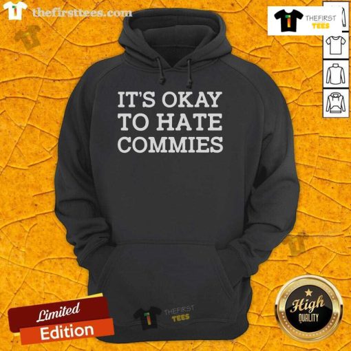 Official It's Okay To Hate Commies Hoodie featuring bold text design on a stylish black background.