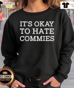 Official 'It's Okay To Hate Commies' sweatshirt featuring bold text design, perfect for expressing your viewpoint.