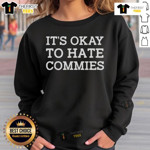 Official 'It's Okay To Hate Commies' sweatshirt featuring bold text design, perfect for expressing your viewpoint.
