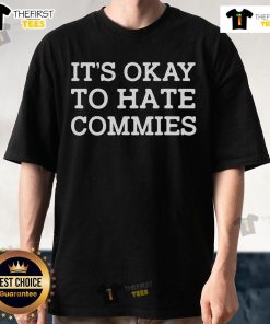 Alt Text: Official It's Okay To Hate Commies T-Shirt featuring bold text design on a stylish black background.