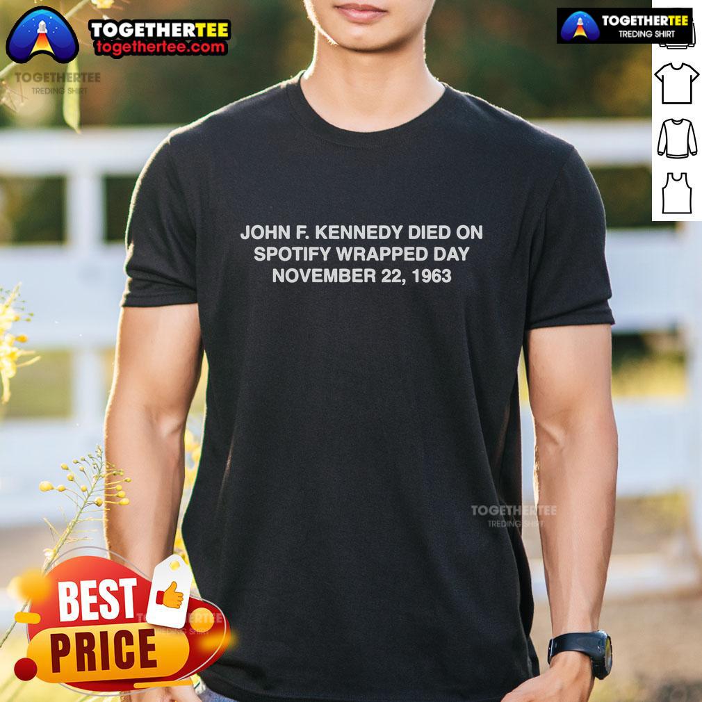 Official John F. Kennedy Died On Spotify Wrapped Day November 22 1963 T Shirt Official John F. Kennedy Died On Spotify Wrapped Day November 22 1963 T-Shirt featuring a vintage design.