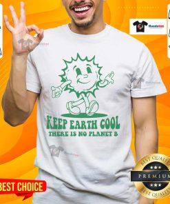 Alt Text: Official Keep Earth Cool There Is No Planet B T-Shirt featuring a bold eco-friendly design for environmental awareness.