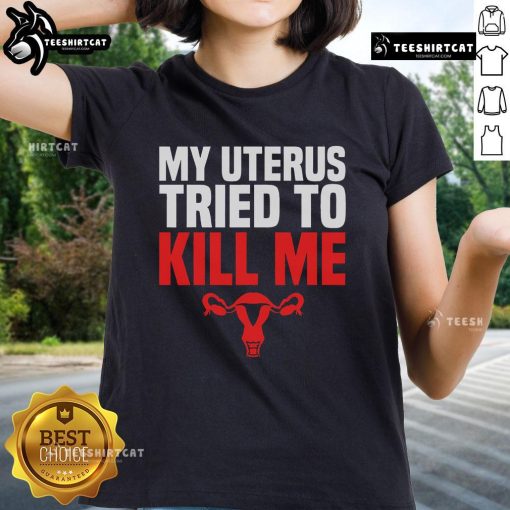 Funny women's tee featuring 'My Uterus Tried To Kill Me' for hysterectomy post-surgery recovery humor.