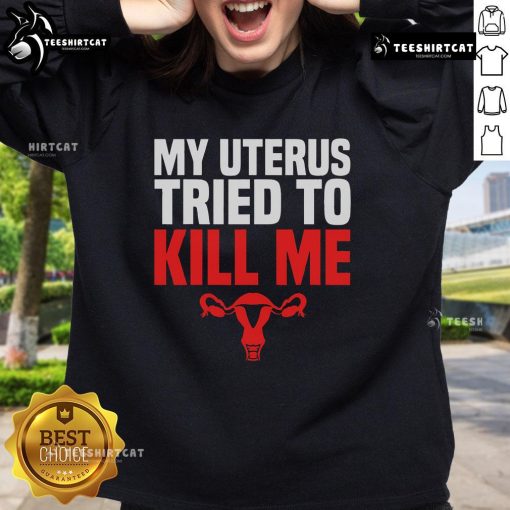 Alt Text: Official My Uterus Tried To Kill Me sweatshirt for post-hysterectomy recovery humor, featuring a playful design.