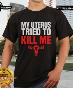 Alt Text: Humorous 'My Uterus Tried To Kill Me' T-shirt for hysterectomy surgery recovery, featuring bold text and playful design.