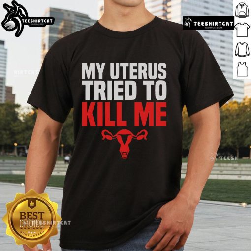 Alt Text: Humorous 'My Uterus Tried To Kill Me' T-shirt for hysterectomy surgery recovery, featuring bold text and playful design.