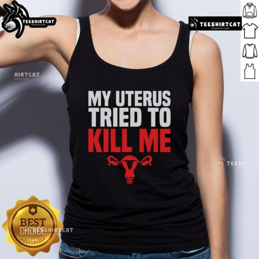 Funny tank top reading 'My Uterus Tried To Kill Me' perfect for post-hysterectomy recovery humor.