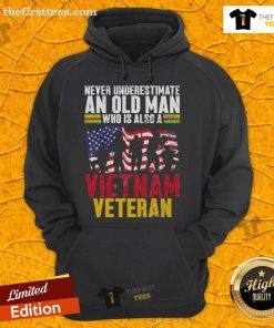 Official Never Underestimate An Old Man Who Is Also A Vietnam Veteran Hoodie design featuring patriotic graphics.