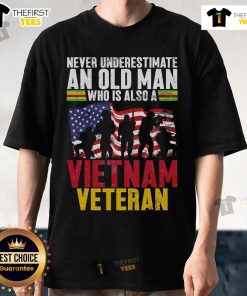 Alt Text: Official Never Underestimate An Old Man Who Is Also A Vietnam Veteran T-Shirt, featuring bold text and military graphics.