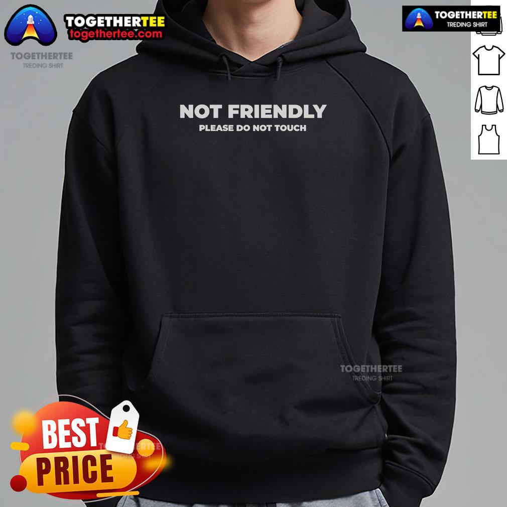 Official Not Friendly Please Do Not Touch Typography Hoodie Official Not Friendly Please Do Not Touch Typography Hoodie in black, featuring bold white lettering for a striking look.