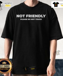 Official Not Friendly Please Do Not Touch Typography T-Shirt in bold font, perfect for making a statement.