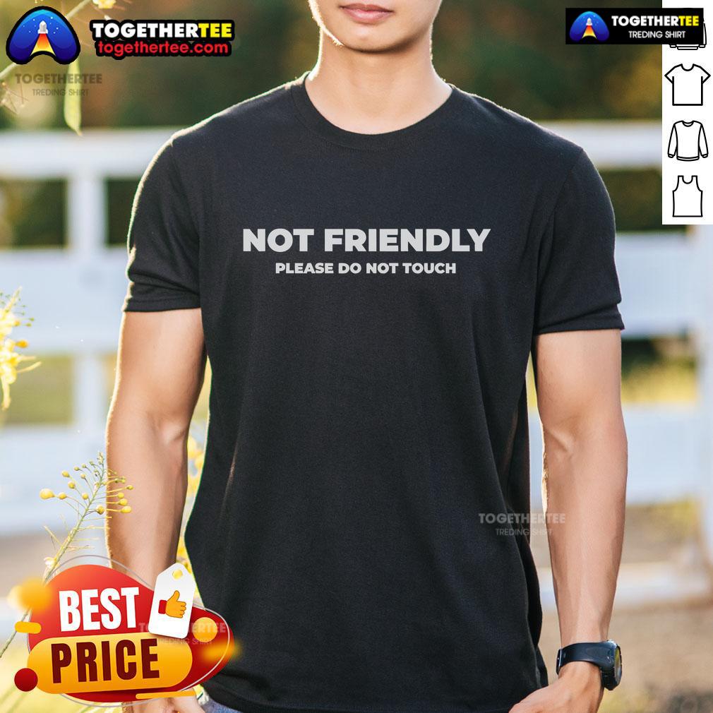 Official Not Friendly Please Do Not Touch Typography T Shirt Official Not Friendly Please Do Not Touch Typography T-Shirt design featuring bold text and a casual style.