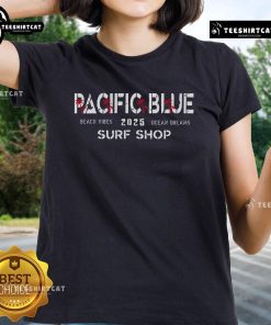 Official Pacific Blue 2025 Surf Shop beach vibes ladies tee featuring ocean dreams design, perfect for summer style.