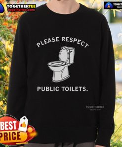 Official 'Please Respect Public Toilets' Sweatshirt featuring bold text design, perfect for promoting public restroom etiquette.