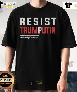 Alt Text: Official Resist Trump Putin Not My Dictator T-Shirt featuring bold text and graphic design for political activism.