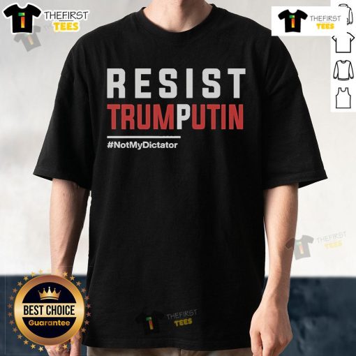 Alt Text: Official Resist Trump Putin Not My Dictator T-Shirt featuring bold text and graphic design for political activism.