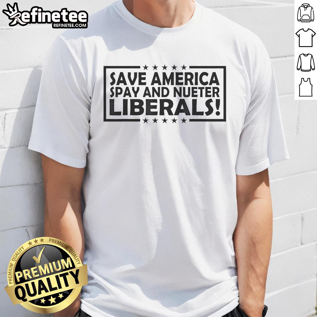 Official Save America Spay And Neuter Liberals T Shirt Official Save America Spay And Neuter Liberals T-Shirt featuring bold text design for political activism and support.