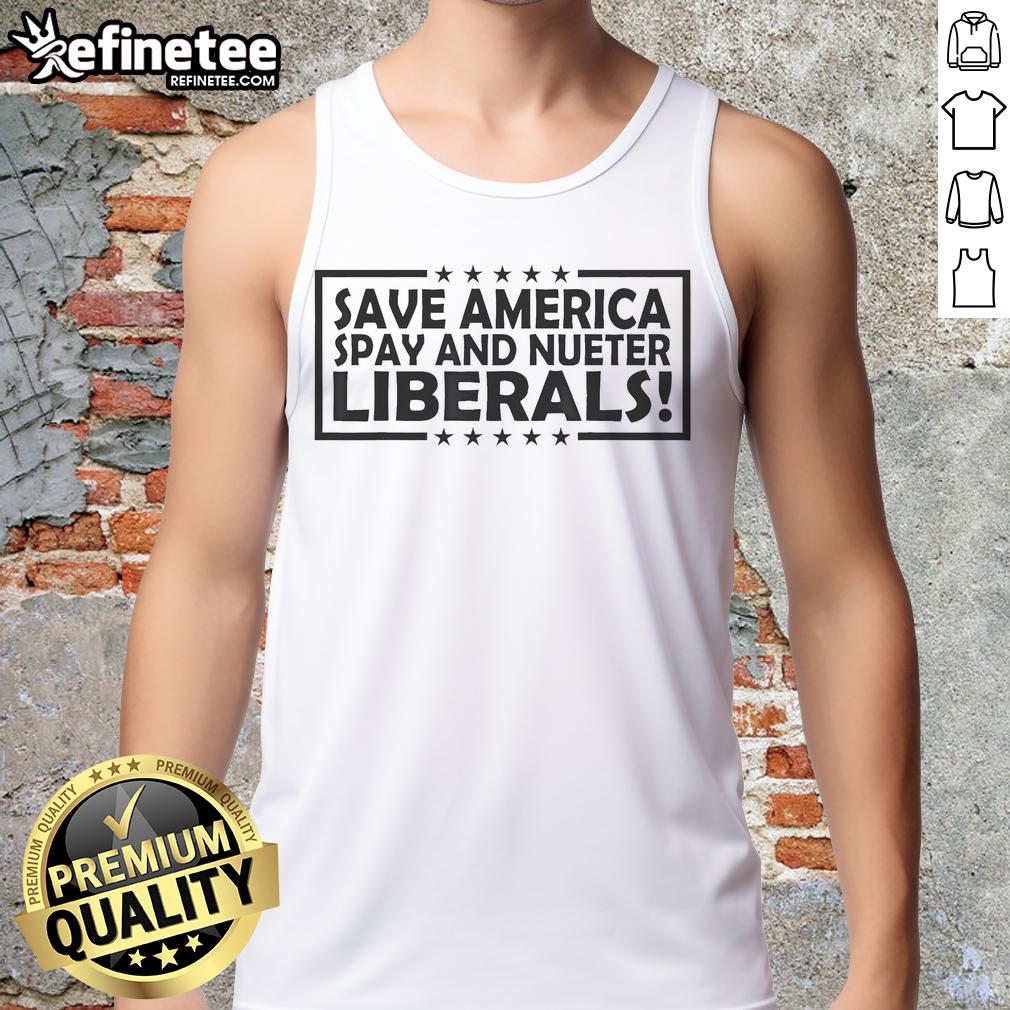 Official Save America Spay And Neuter Liberals Tank Top Alt Text: Official Save America Spay and Neuter Liberals tank top featuring bold graphics and a patriotic design.
